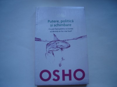 Putere, politica si schimbare. Ce pot face pentru ca lumea se devina un loc mai bun? - Osho foto