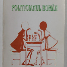 POLITICIANUL ROMAN de TUDOR VASILIU , coperta de VASILE OLAC , 1996 , DEDICATIE *