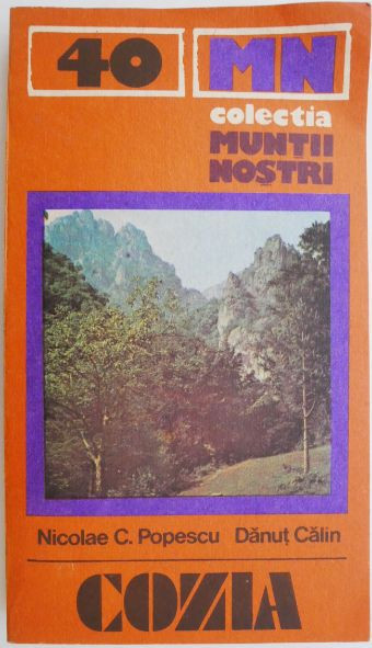 Masivul Cozia. Ghid turistic (Muntii nostri 40) &ndash; Nicolae C. Popescu, Danut Calin