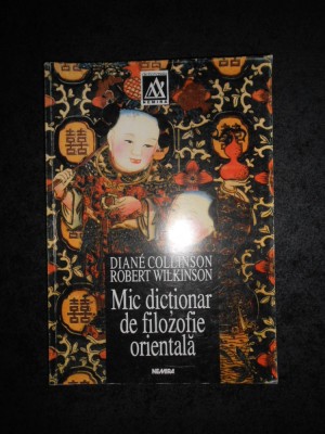 DIANE COLLINSON, ROBERT WILKINSON - MIC DICTIONAR DE FILOZOFIE ORIENTALA foto