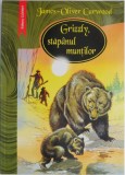 Grizzly, stapanul muntilor &ndash; James-Oliver Curwood - Carte beletristica