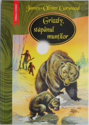 Grizzly, stapanul muntilor &amp;ndash; James-Oliver Curwood foto