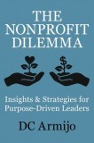The Nonprofit Dilemma: Insights &amp;amp; Strategies for Purpose-Driven Leaders