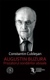 Augustin Buzura. Prozatorul sondarilor abisale - Constantin Cublesan
