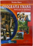 GEOGRAFIA UMANA , POPULATIA SI ASEZARILE de NICOLAE ILINCA , 2008