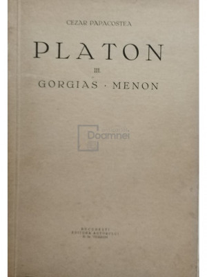 Cezar Papacostea - Platon, vol. III - Gorgias - Menon (editia 1935) foto