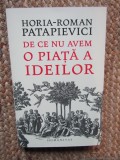 De ce nu avem o piata a ideilor - Horia-Roman Patapievici