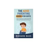 The ADHD Parenting Guide for Boys