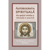 Autobiografia spirituala din spatiul ortodox si relevanta ei practica - Maxim Morariu