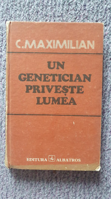 Un genetician priveste lumea, C. Maximilian, ed Albatros, 1984, 260 pag foto