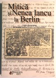 Mitica si Nenea Iancu la Berlin, Roman Documentar despre Ion Luca Caragiale.