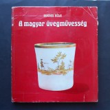 Sticlaritul din Ungaria. Sticla din Ungaria