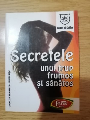 Secretele unui trup frumos si sanatos - Colectia: Sanatate-Frumusete : 2005 foto