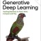 Generative Deep Learning: Teaching Machines to Paint, Write, Compose, and Play