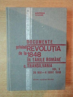 DOCUMENTE PRIVIND REVOLUTIA DE LA 1848 IN TARILE ROMANE VOL V C. TRANSILVANIA 26 MAI - 4 IUNIE 1848 de STEFAN PASCU , 1992 foto