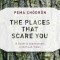 The Places That Scare You: A Guide to Fearlessness in Difficult Times