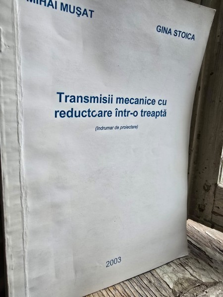 Transmisii mecanice cu reductoare intr-o treapta - Mihai Musat, Gina Stoica