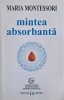 Carte Mintea absorbanta de Maria Montessori, carte noua sau anticariat stare buna