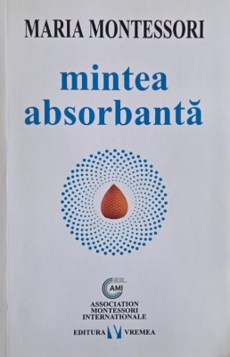 Mintea absorbanta - Maria Montessori foto