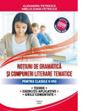 Notiuni de gramatica si compuneri literare tematice pentru clasele V-VIII. Teorie, exercitii aplicative, grile comentate, editia III-a