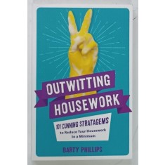 OUTWITTING HOUSEWORK , 101 CUNNING STRATAGEMS TO REDUCE YOUR HOUSEWORK TO A MINIMUM by BARTY PHILLIPS , 2018