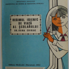 REGIMUL IGIENIC DE VIATA AL SCOLARULUI de DR. IRINA CHIRIAC , 1982