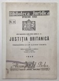 BIBLIOTECA JURIDICA PENTRU TOTI , NR. 12 , JUSTITIA BRITANICA IN TRADUCEREA SI UN CUVANT INAINTE DE RADU ALEXANDRU FLORESCU , 1945