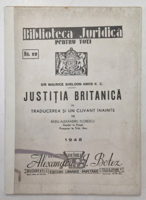 BIBLIOTECA JURIDICA PENTRU TOTI , NR. 12 , JUSTITIA BRITANICA IN TRADUCEREA SI UN CUVANT INAINTE DE RADU ALEXANDRU FLORESCU , 1945 foto