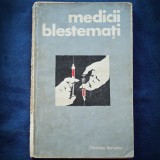 Cumpara ieftin MEDICII BLESTEMATI - CHRISTIAN BERNADAC