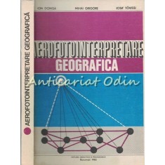 Aerofotointerpretare Geografica - Ion Donisa, Mihai Grigore, Iosif Tovissi