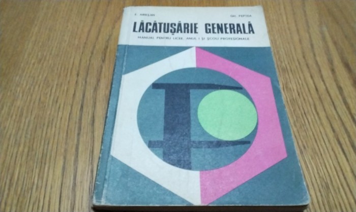 LACATUSERIE GENERALA - E. Ariesan, Gh. Peptea - Editura Didactica, 1976, 224 p.