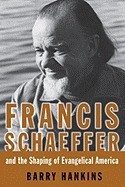 Francis Schaeffer and the Shaping of Evangelical America foto