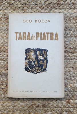 Tara de piatra - Geo Bogza(1951 , prima editie ) foto