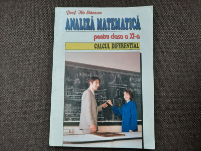 ANALIZA MATEMATICA MANUAL PENTRU CLASA A XI-A ILIE STANESCU foto