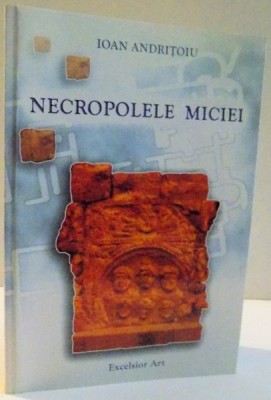 NECROPOLELE MICIEI de IOAN ANDRITOIU , 2006 foto
