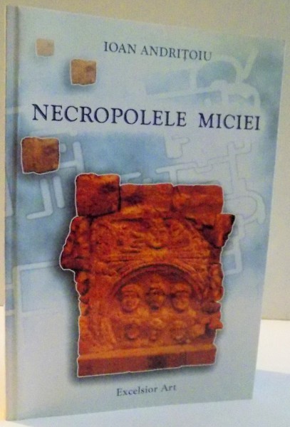 NECROPOLELE MICIEI de IOAN ANDRITOIU , 2006