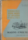 Cunostinte despre masini cu aplicatii practice. Masini, unelte - I. Ghita