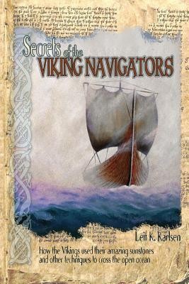 Secrets of the Viking Navigators: How the Vikings Used Their Amazing Sunstones and Other Techniques to Cross the Open Ocean foto