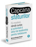 Capcana sfaturilor. Fii modest, răm&acirc;i curios și schimbă-ți stilul de leadership pentru totdeauna - Paperback - Michael Bungay Stanier - Publica