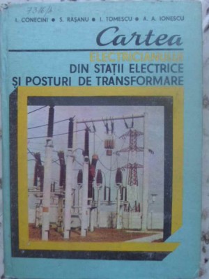 CARTEA ELECTRICIANULUI DIN STATII ELECTRICE SI POSTURI DE TRANSFORMARE-I. CONECINI, S. RASANU, I. TOMESCU, -276592 foto