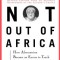 Not Out of Africa: How &quot;&quot;Afrocentrism&quot;&quot; Became an Excuse to Teach Myth as History