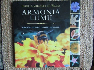 Armonia lumii. Ganduri despre viitorul planetei/Printul Charles de Wales, Humanitas foto