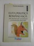 ELITA POLITICA ROMANEASCA: intre deconstructia comunismului si reconstructia democratiei - Viorella MANOLACHE Sibiu, 2008