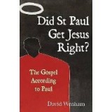 Did St Paul Get Jesus Right? The Gospel According to Paul