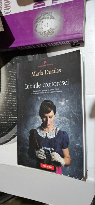 IUBIRILE CROITORESEI - Maria Duenas, EDITURA Polirom