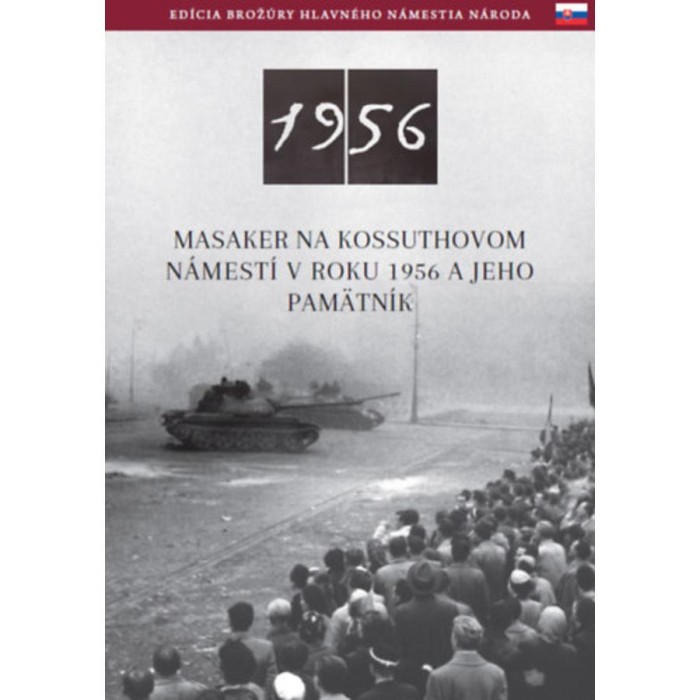 Az 1956-os Kossuth t&eacute;ri sortűz &eacute;s eml&eacute;khelye (szlov&aacute;k nyelven) - Masaker Na Kossuthovom N&aacute;mest&iacute; V Roku 1956 A Jeho Pam&auml;tn&iacute;k - N&eacute;meth Csaba