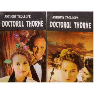 Anthony Trollope - Doctorul Thorne vol. I-II - 125637 foto