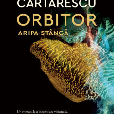 Orbitor. Aripa stanga | Mircea Cartarescu