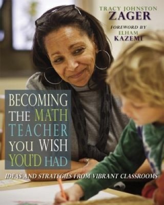 Becoming the Math Teacher You Wish You&amp;#039;d Had: Ideas and Strategies from Vibrant Classrooms foto
