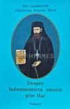 Din invataturile Parintelui Arsenie Boca. Despre indumnezeirea omului prin Har (volumul 1) - 2005 - Arsenie Boca (N201)